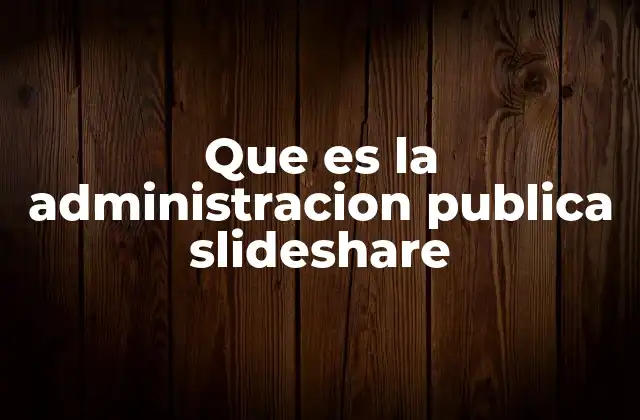Que es la Administracion Publica Slideshare