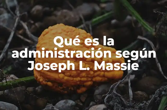 Qué es la Administración según Joseph L. Massie