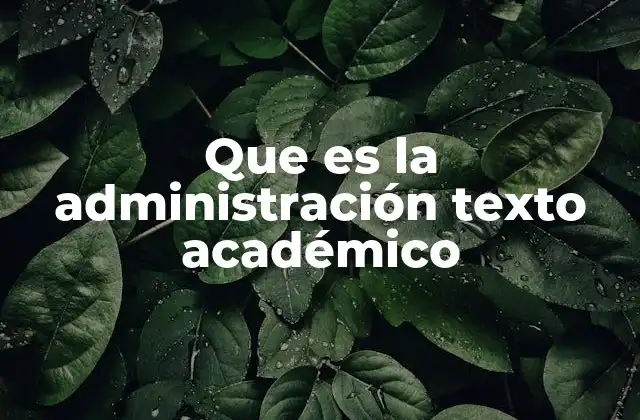 Que es la Administración Texto Académico