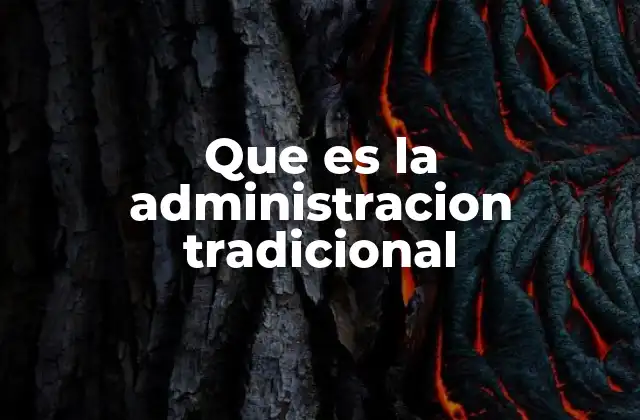 Que es la Administracion Tradicional