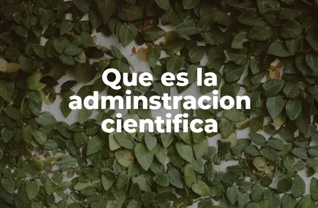 Que es la Adminstracion Cientifica