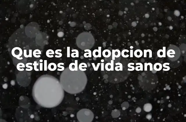 Que es la Adopcion de Estilos de Vida Sanos