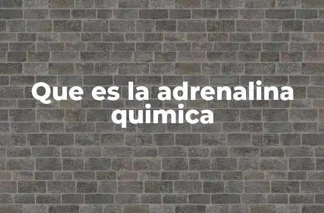 Que es la Adrenalina Quimica