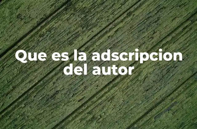 Que es la Adscripcion Del Autor