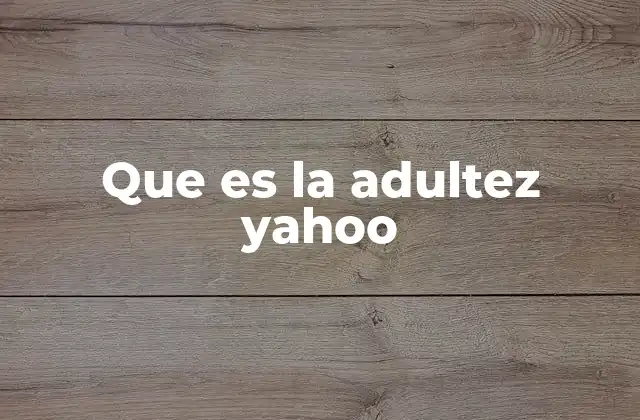 Que es la Adultez Yahoo