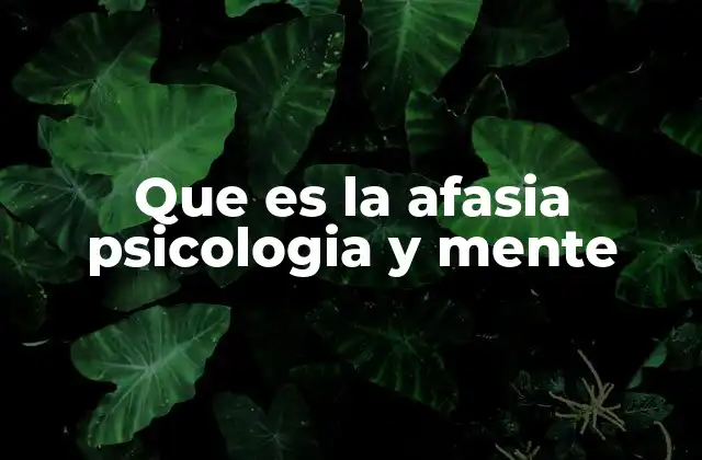 Que es la Afasia Psicologia y Mente