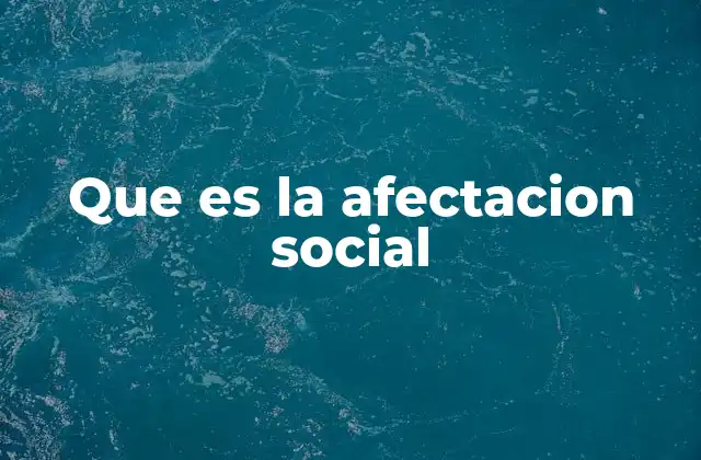 Que es la Afectacion Social