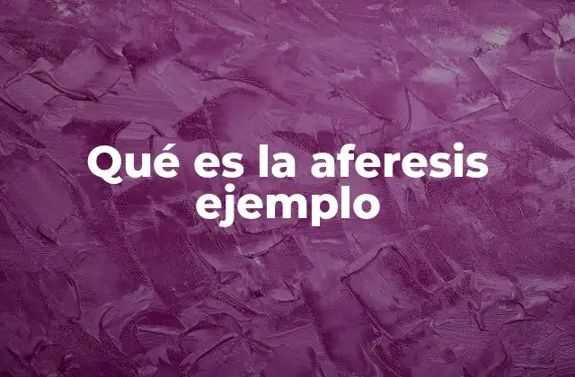 Qué es la Aferesis Ejemplo