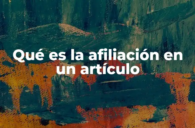 Qué es la Afiliación en un Artículo