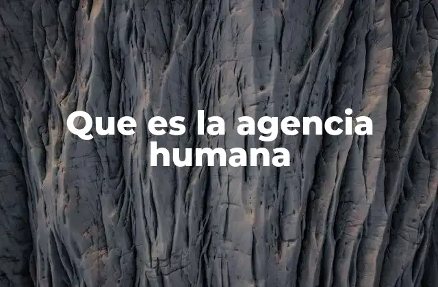 Que es la Agencia Humana