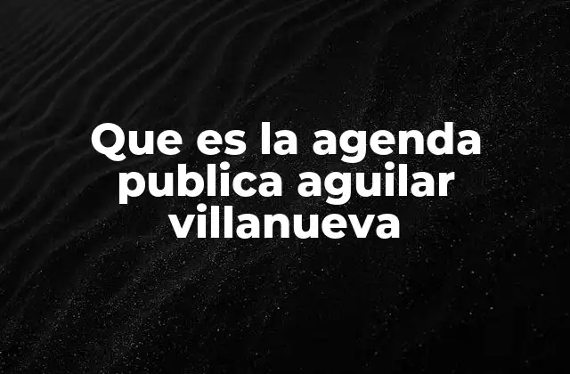 Que es la Agenda Publica Aguilar Villanueva 2 El impacto de una agenda pública en el contexto político