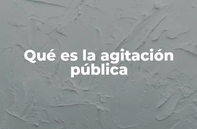 Qué es la Agitación Pública