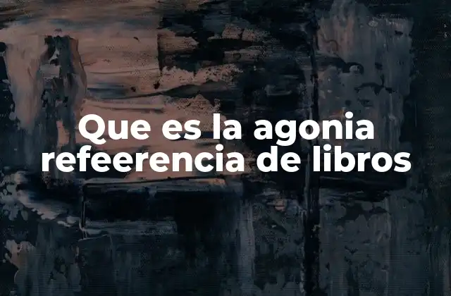 Que es la Agonia Refeerencia de Libros
