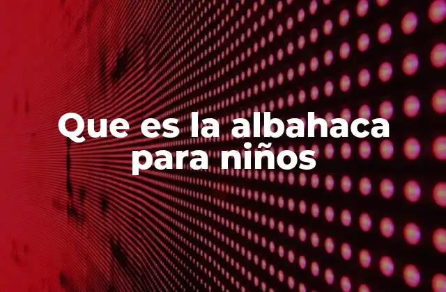 Que es la Albahaca para Niños 2 La albahaca en la cocina familiar