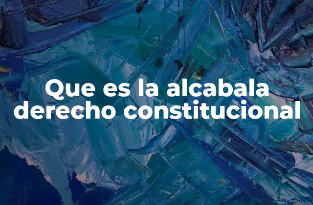 Que es la Alcabala Derecho Constitucional