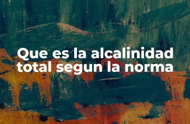 Que es la Alcalinidad Total Segun la Norma
