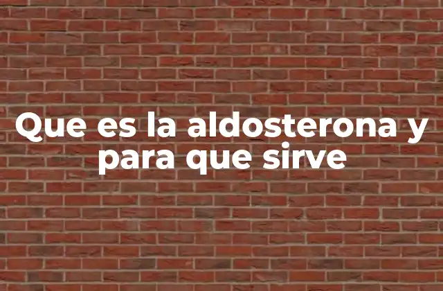 Que es la Aldosterona y para que Sirve
