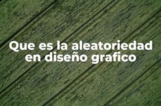 Que es la Aleatoriedad en Diseño Grafico
