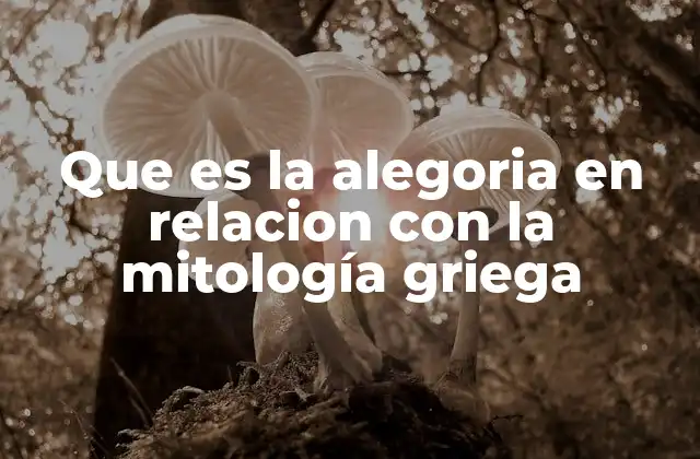 Que es la Alegoria en Relacion con la Mitología Griega