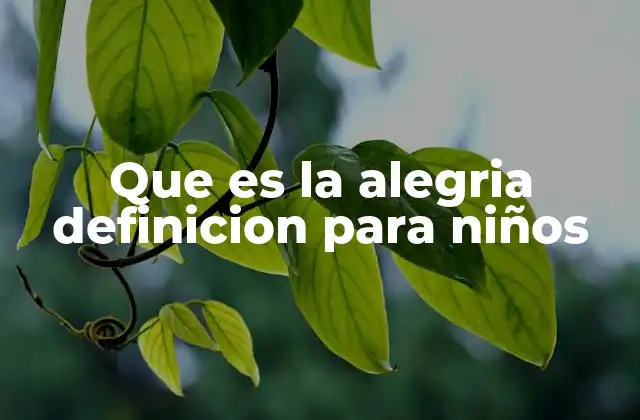 Que es la Alegria Definicion para Niños 2 Cómo los niños experimentan la alegría