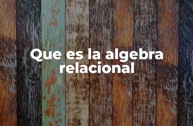 Que es la Algebra Relacional