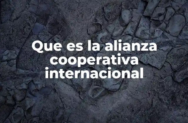 Que es la Alianza Cooperativa Internacional