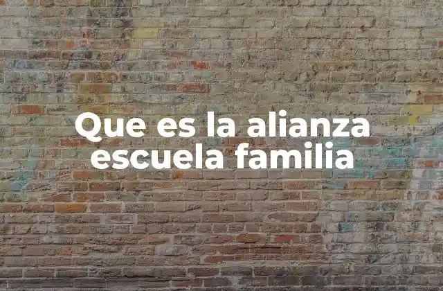 Que es la Alianza Escuela Familia