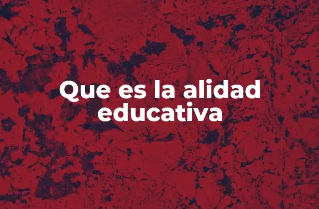 Que es la Alidad Educativa 2 La importancia de una educación alineada con el contexto