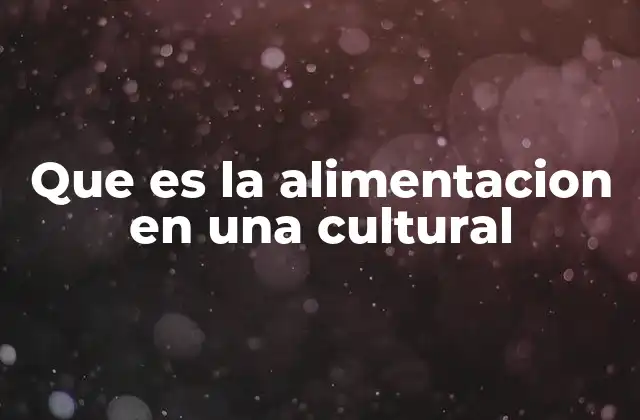 Que es la Alimentacion en una Cultural
