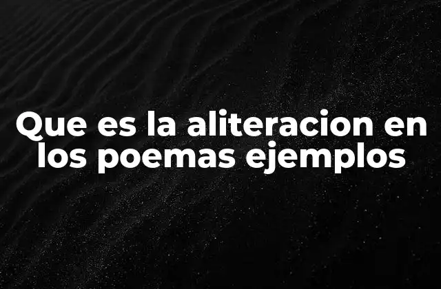 Que es la Aliteracion en los Poemas Ejemplos