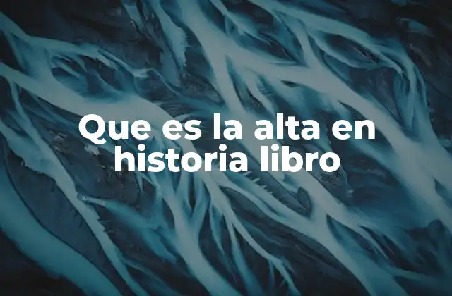 Que es la Alta en Historia Libro