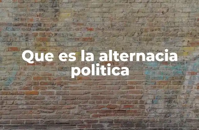 Que es la Alternacia Politica