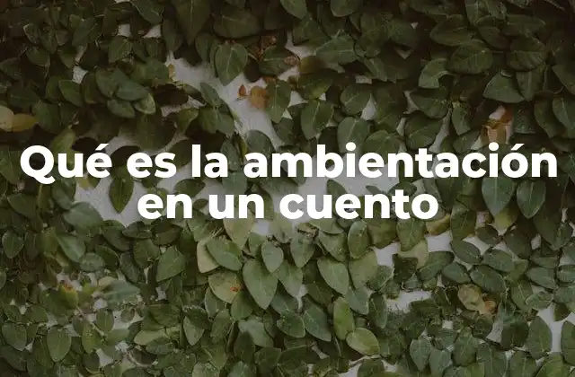 Qué es la Ambientación en un Cuento