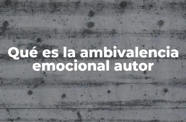 Qué es la Ambivalencia Emocional Autor