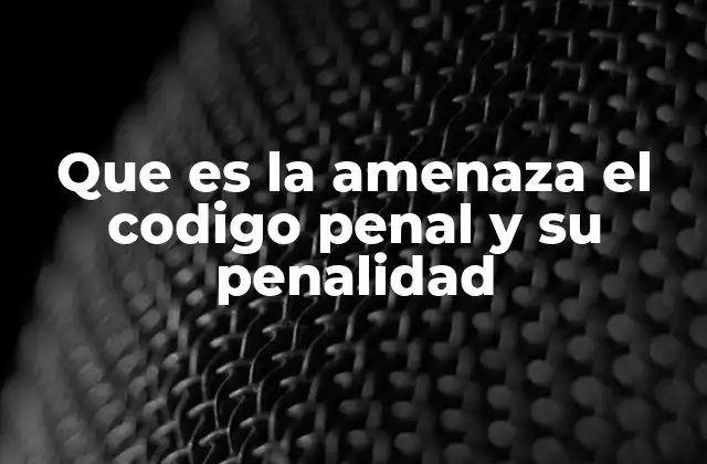 Que es la Amenaza el Codigo Penal y Su Penalidad 2 La amenaza como conducta antisocial