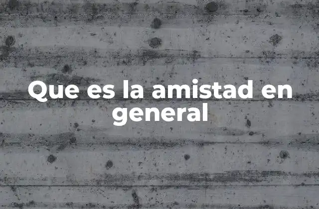 El rol de la amistad en la vida humana