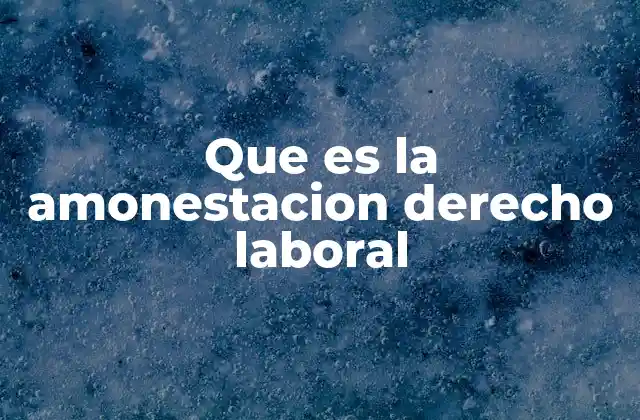 Que es la Amonestacion Derecho Laboral