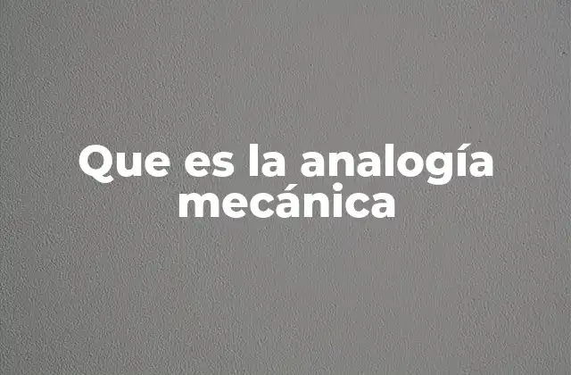 Que es la Analogía Mecánica