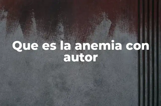 Que es la Anemia con Autor