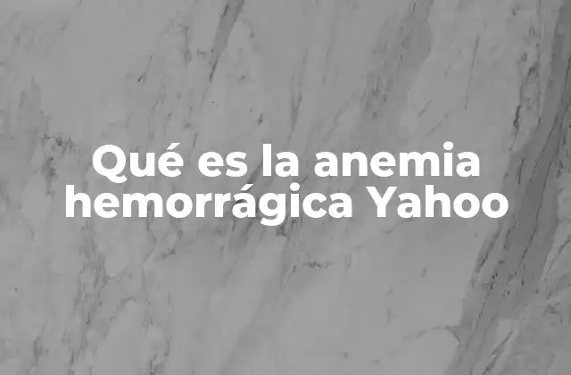 Qué es la Anemia Hemorrágica Yahoo