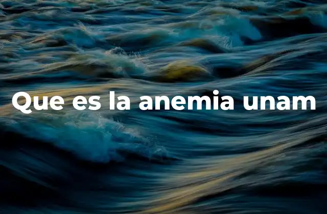 Que es la Anemia Unam