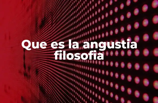 Que es la Angustia Filosofia