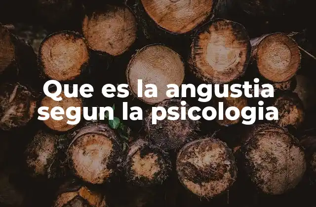 Que es la Angustia Segun la Psicologia