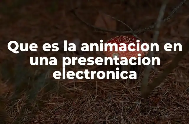 Que es la Animacion en una Presentacion Electronica 2 La importancia de la animación en la comunicación visual