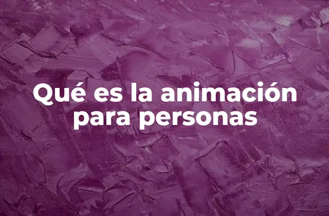 Qué es la Animación para Personas