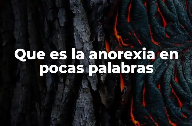 Que es la Anorexia en Pocas Palabras