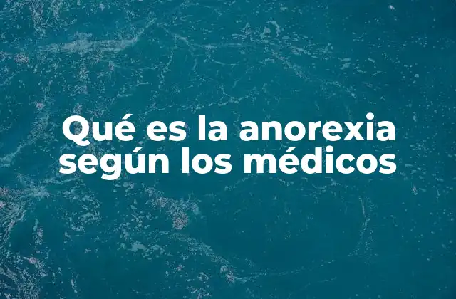 Qué es la Anorexia según los Médicos 2 Cómo ven los médicos el impacto de la anorexia en el cuerpo