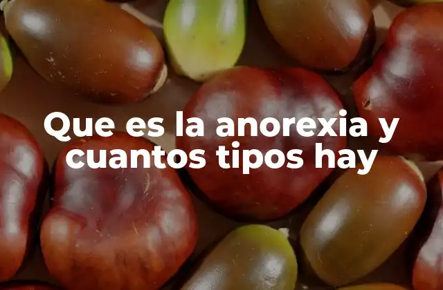 Que es la Anorexia y Cuantos Tipos Hay