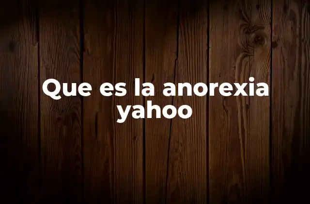 Que es la Anorexia Yahoo