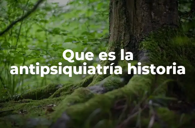 Que es la Antipsiquiatría Historia